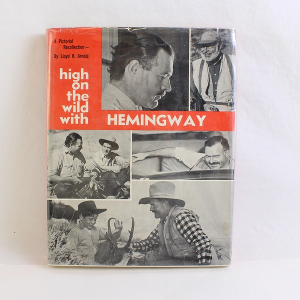High On The Wild With Hemingway by Lloyd R Arnold 1968 Hardcover DJ 1st Edition