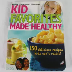 Better Homes & Gardens Kid Favorites Made Healthy Cookbook 150 Recipes