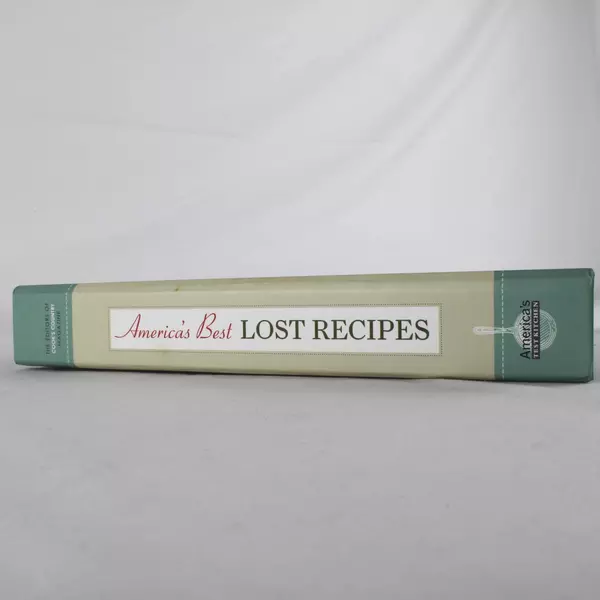America's Best Lost Recipes: 121 Heirloom Recipes Too Good to Forget