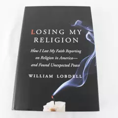 Losing My Religion How I Lost My Faith Reporting Religion in America Hardcover