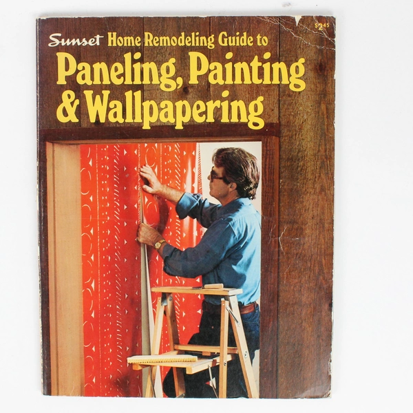 Sunset Book Home Remodeling Guide To Paneling, Painting & Wallpapering PB