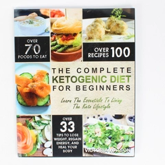 The Complete Ketogenic Diet For Beginners Victoria Watson