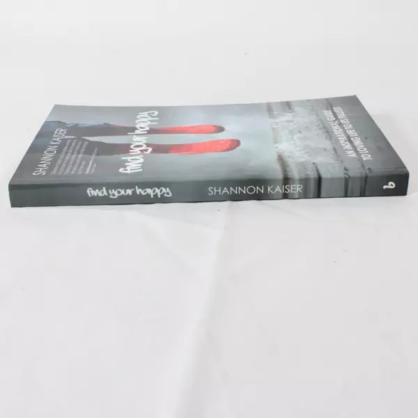 Find Your Happy: Inspirational Guide to Loving Life to Its Fullest by S Kaiser