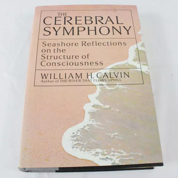 The Cerebral Symphony: Seashore Reflections on the Structure of Consciousness HB