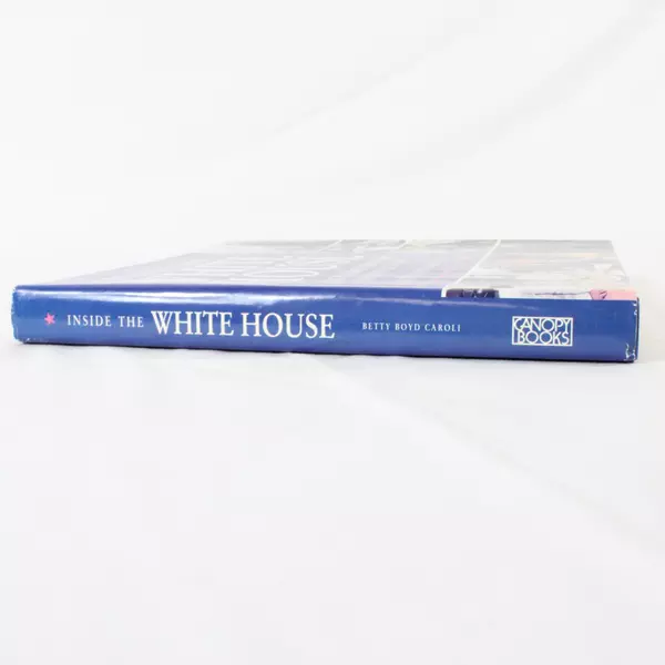 Inside the White House America's Most Famous Home by Betty Boyd Caroli Hardcover