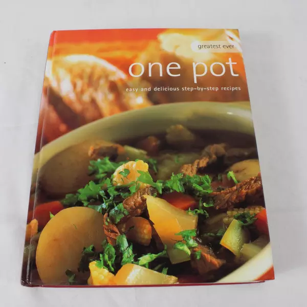 Greatest Ever One Pot Easy & Delicious Step-By-Step Recipes Cookbook