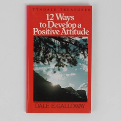 12 Ways to Develop a Positive Attitude by Dale E Galloway 1975 Paperback