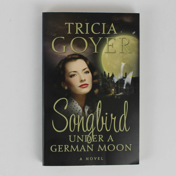 Songbird Under a German Moon A Novel by Tricia Goyer 2010 Paperback