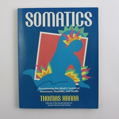 Somatics Reawakening the Mind's Control by Thomas Hanna 1990 Paperback