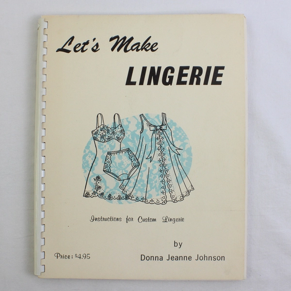 Let's Make Lingerie Instructions for Custom Lingerie Donna J Johnson 1969 Spiral