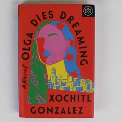 Olga Dies Dreaming by Xochitl Gonzalez 2021 Hardcover Dust Jacket