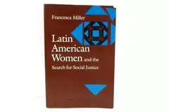 Latin American Women and the Search for Social Justice by Francesca Miller 1991