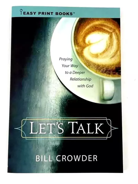 Let's Talk Praying Your Way to a Deeper Relationship with God by Bill Crowder