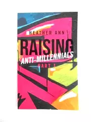 Raising Anti-Millennials Part 1 by Heather Ann 2018 Paperback - Good Condition