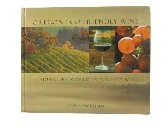 Oregon Eco-Friendly Wine by Clive S. Michelsen 1st Ed Signed Book - 2008
