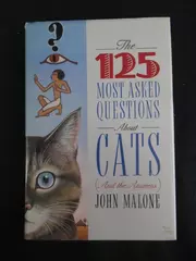 The 125 Most Asked Questions About Cats by John Malone 1992 Hardcover
