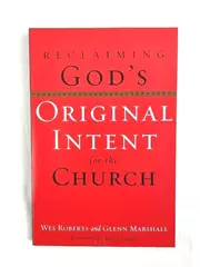 Reclaiming God's Original Intent for the Church by Wes Roberts & Glenn Marshall