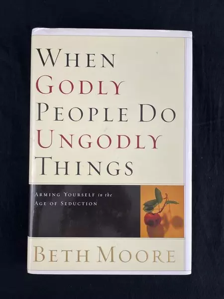 "When Godly People Do Ungodly Things" by Beth Moore 2002 Hardcover Book