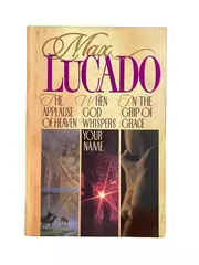 Max Lucado 3-in-1 Book: Applause of Heaven, Whispers, Grip of Grace
