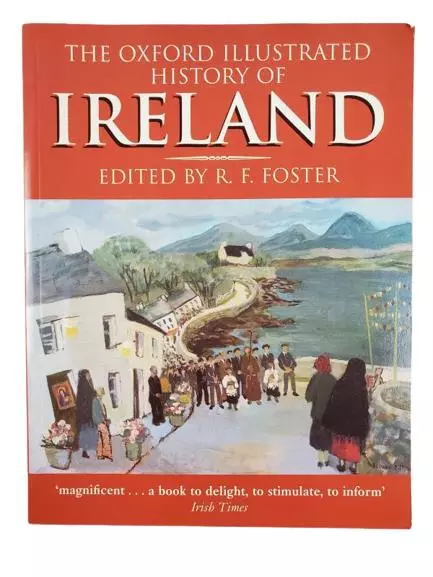 The Oxford Illustrated History of Ireland by R.F. Foster 1999 Paperback
