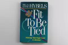 Fit To Be Tied: Making Marriage Last A Lifetime by Bill & Lynne Hybels 1991