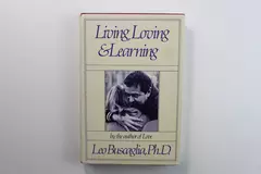 Living Loving and Learning by Leo Buscaglia, PhD 1982 HC Good Condition