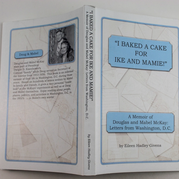 I Baked A Cake For Ike And Mamie by Eileen Hadley Givens - Memoir, 2017