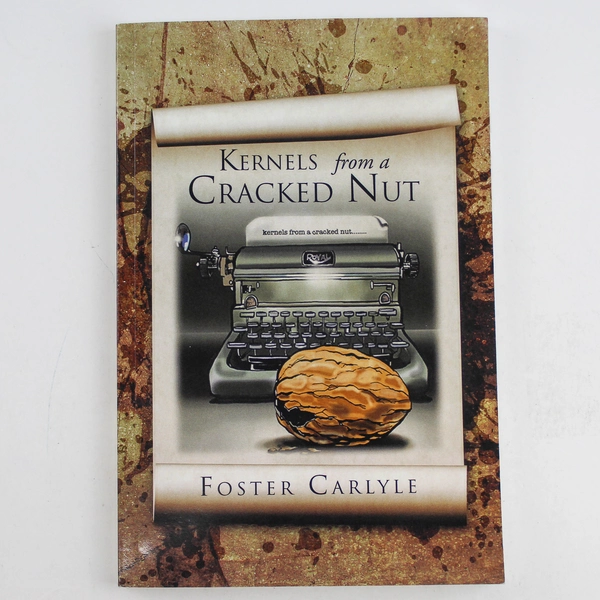 Kernels From A Cracked Nut by Foster Carlyle 2012 Xlibris Paperback Novel