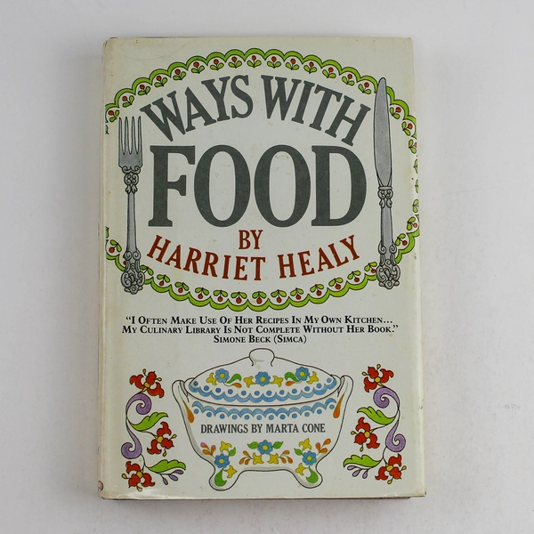 Ways With Food by Harriet Healy 1982 Hardcover Book w/ Dust Jacket