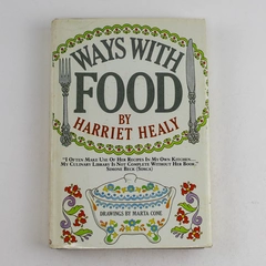 Ways With Food by Harriet Healy 1982 Hardcover Book w/ Dust Jacket