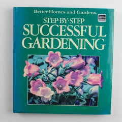 Better Homes and Gardens Step-by-Step Successful Gardening Book 1987
