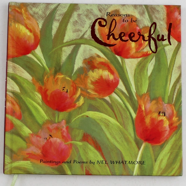 Reasons to be Cheerful Book by Nel Whatmore - Paintings & Poems, 2007 HC