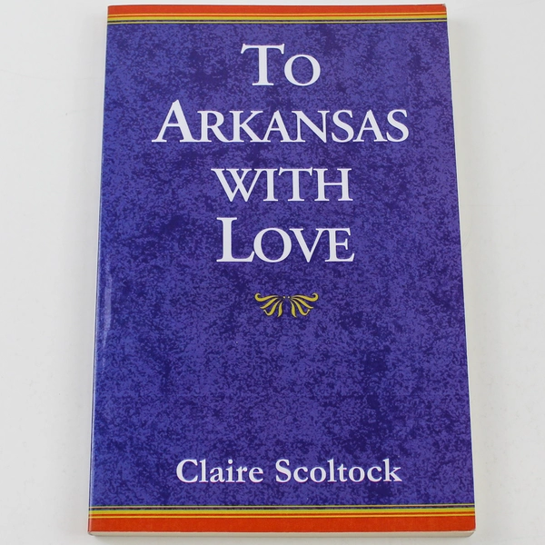To Arkansas With Love by Claire Scoltock 1998 Paperback - Very Good