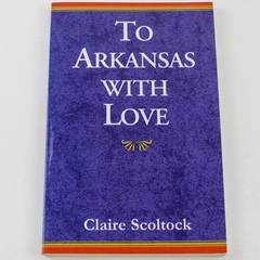 To Arkansas With Love by Claire Scoltock 1998 Paperback - Very Good
