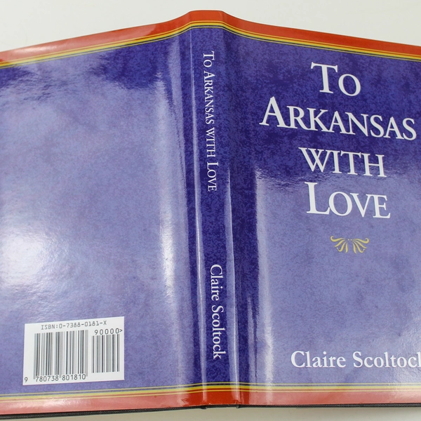To Arkansas With Love by Claire Scoltock, 1998 Hardcover, Very Good