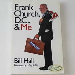 Frank Church D.C. & Me by Bill Hall Signed First Printing 1995 WSU Press