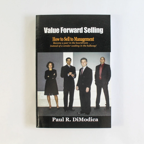 Value Forward Selling How to Sell to Management by Paul R. DiModica