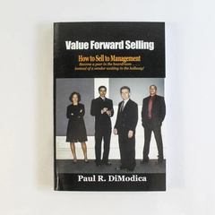 Value Forward Selling How to Sell to Management by Paul R. DiModica