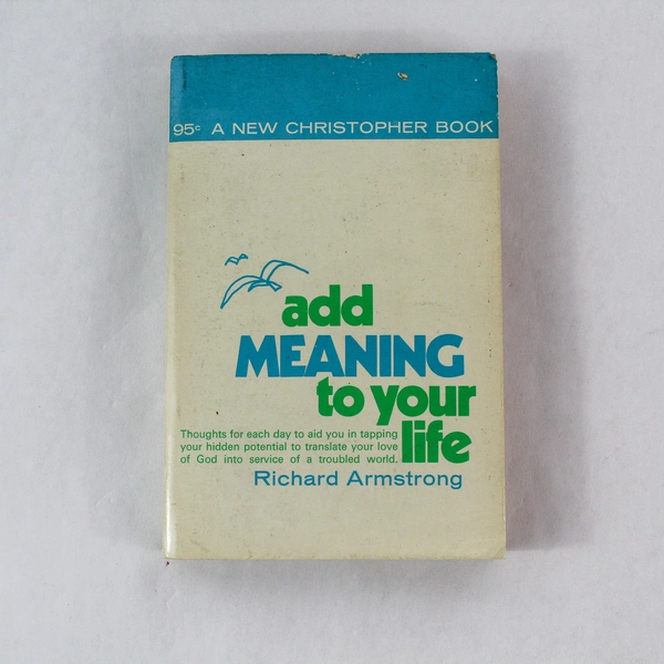 Add Meaning to Your Life by Richard Armstrong 1971 Vintage Paperback Book