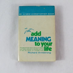 Add Meaning to Your Life by Richard Armstrong 1971 Vintage Paperback Book