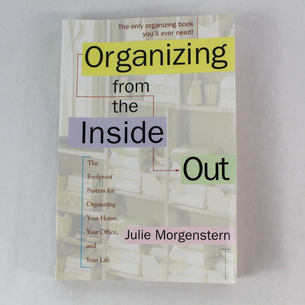 Organizing Your Life From The Inside Out by Julie Morgenstern 1st Ed. 1998
