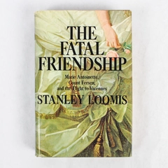 1972 The Fatal Friendship by Stanley Loomis Hardcover DJ Book Club Edition
