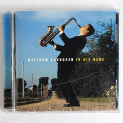 Matthew Lundgren In His Name Audio Music CD Religious Saxophone