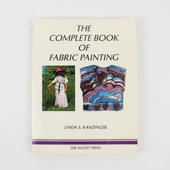 The Complete Book of Fabric Painting by Linda S Kanzinger 1986 Paperback
