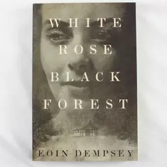 White Rose Black Forest by Eoin Dempsey Paperback