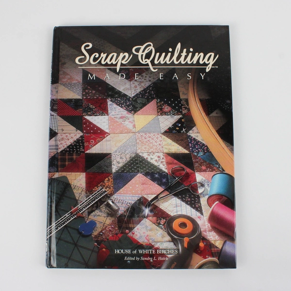 Scrap Quilting Made Easy From House of White Birches 1997 Hardcover