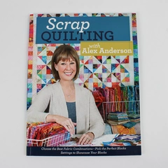 Scrap Quilting with Alex Anderson 2013 Paperback C&T Publishing
