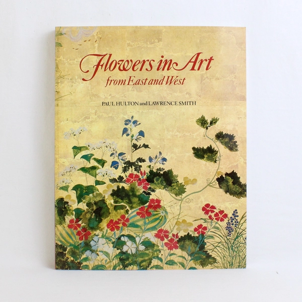 Flowers in Art from East and West by Paul Hulton & Lawrence Smith Hardcover Book