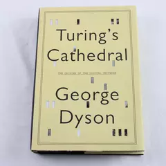 Turing's Cathedral Origins of the Digital Universe by George Dyson