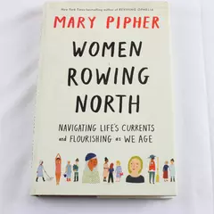 Women Rowing North Navigating Life’s Currents by Mary Pipher Hardcover